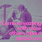 Communicating with close others about opioid use